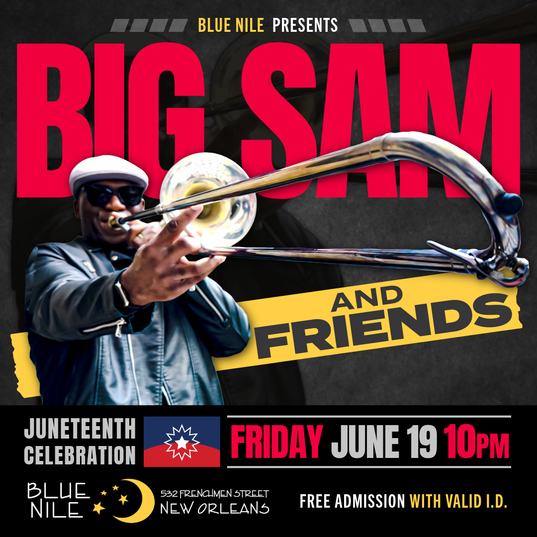 Big Sam and Friends JUNETEENTH CELEBRATION • FRI JUN. 19 • @10PM 