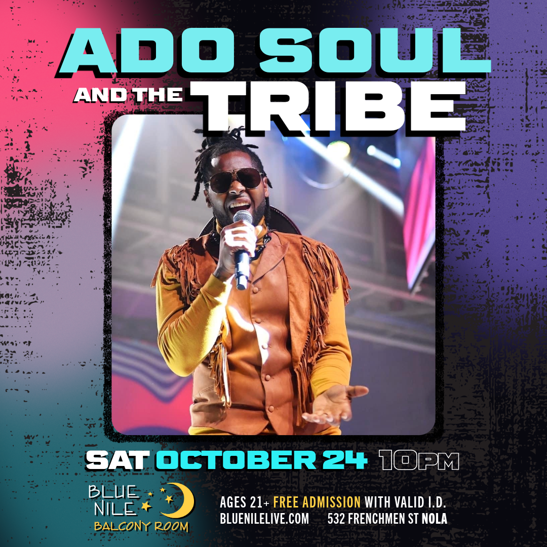 ADO SOUL &amp; The Tribe (Balcony Room) • SAT OCT. 24 • @10PM  