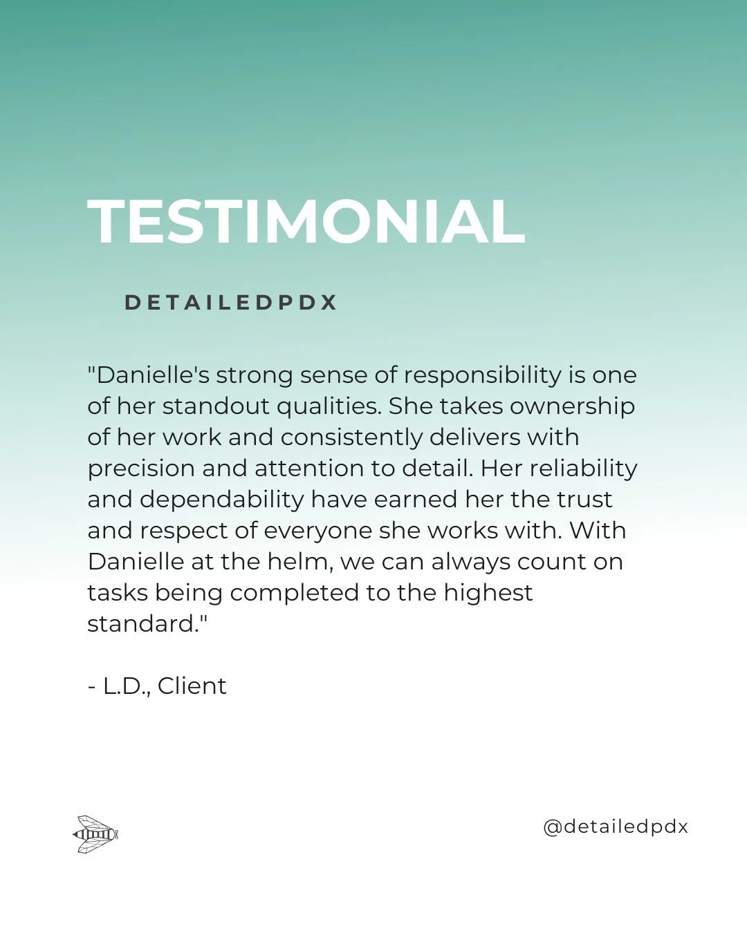&quot;Danielle's strong sense of responsibility is one of her standout qualities. She takes ownership of her work and consistently delivers with precision and attention to detail. Her reliability and dependability have earned her the trust and respec