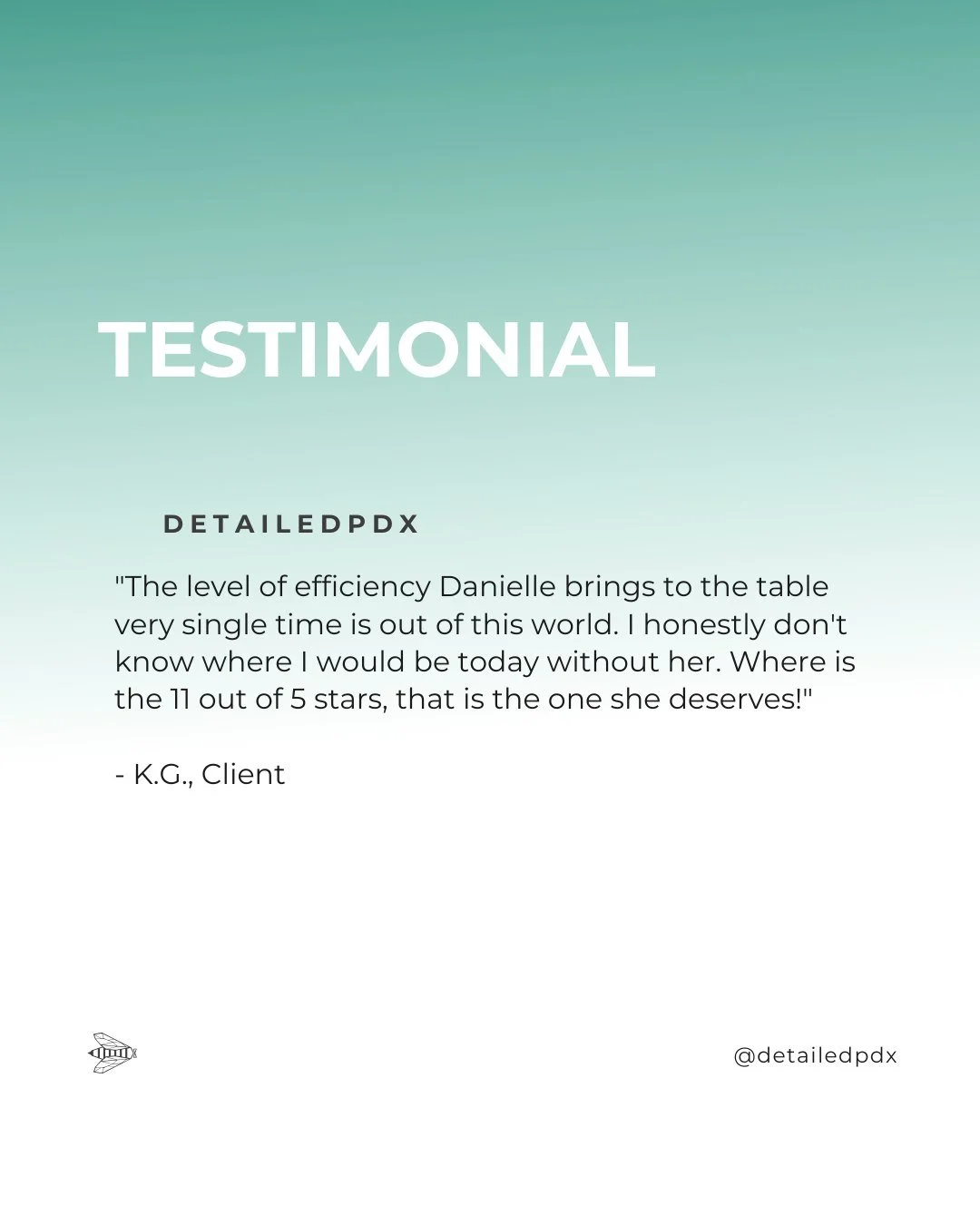 &quot;The level of efficiency Danielle brings to the table every single time is out of this world. I honestly don't know where I would be today without her. Where is the 11 out of 5 stars, that is the one she deserves!&quot; 
- K.G., Client

#ClientT