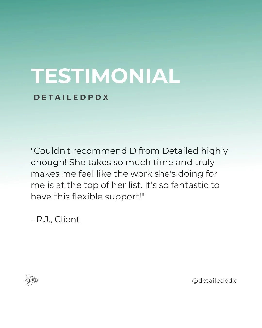 &quot;Couldn't recommend D from Detailed highly enough! She takes so much time and truly makes me feel like the work she's doing for me is at the top of her list. It's so fantastic to have this flexible support!&quot;
- R.J., Client

#ClientTestimoni