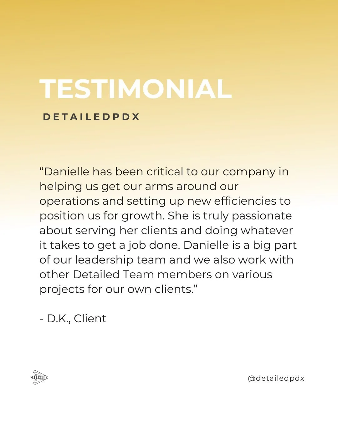 "Danielle has been critical to our company in helping us get our arms around our operations and setting up new efficiencies to position us for growth. She is truly passionate about serving her clients and doing whatever it takes to get a job don