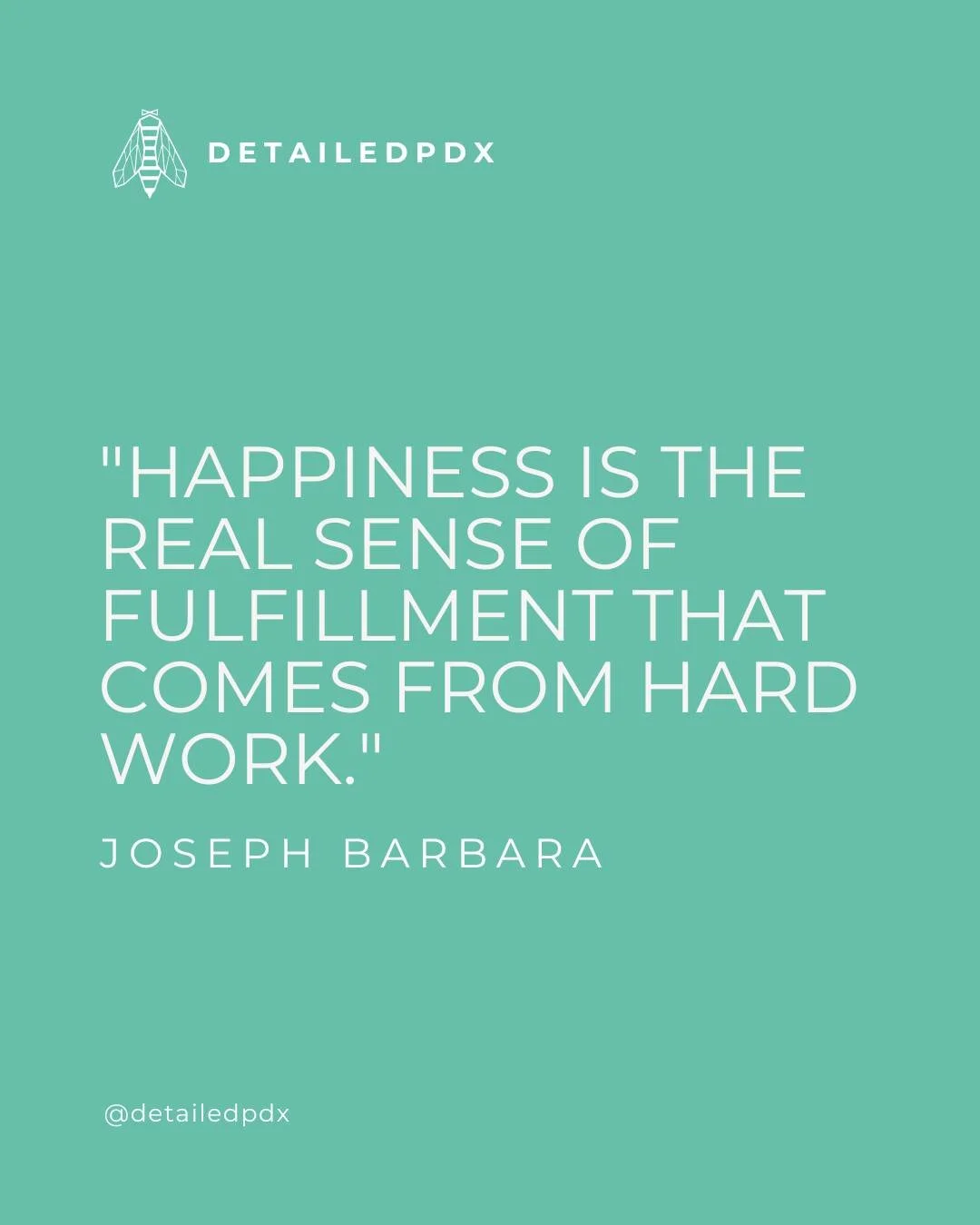 "Happiness is the real sense of fulfillment that comes from hard work." 
- Joseph Barbara

#InspirationalQuotes #Relatable #VirtualAssistant #SmallBusinessSupport #DetailedPDX #SmallBusiness #WomenOwned #SmallBusinessOwner