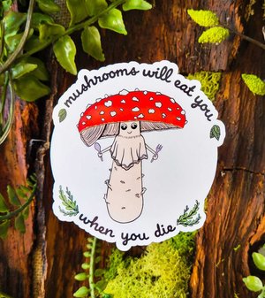 mushrooms will eat you when you die amanita sticker