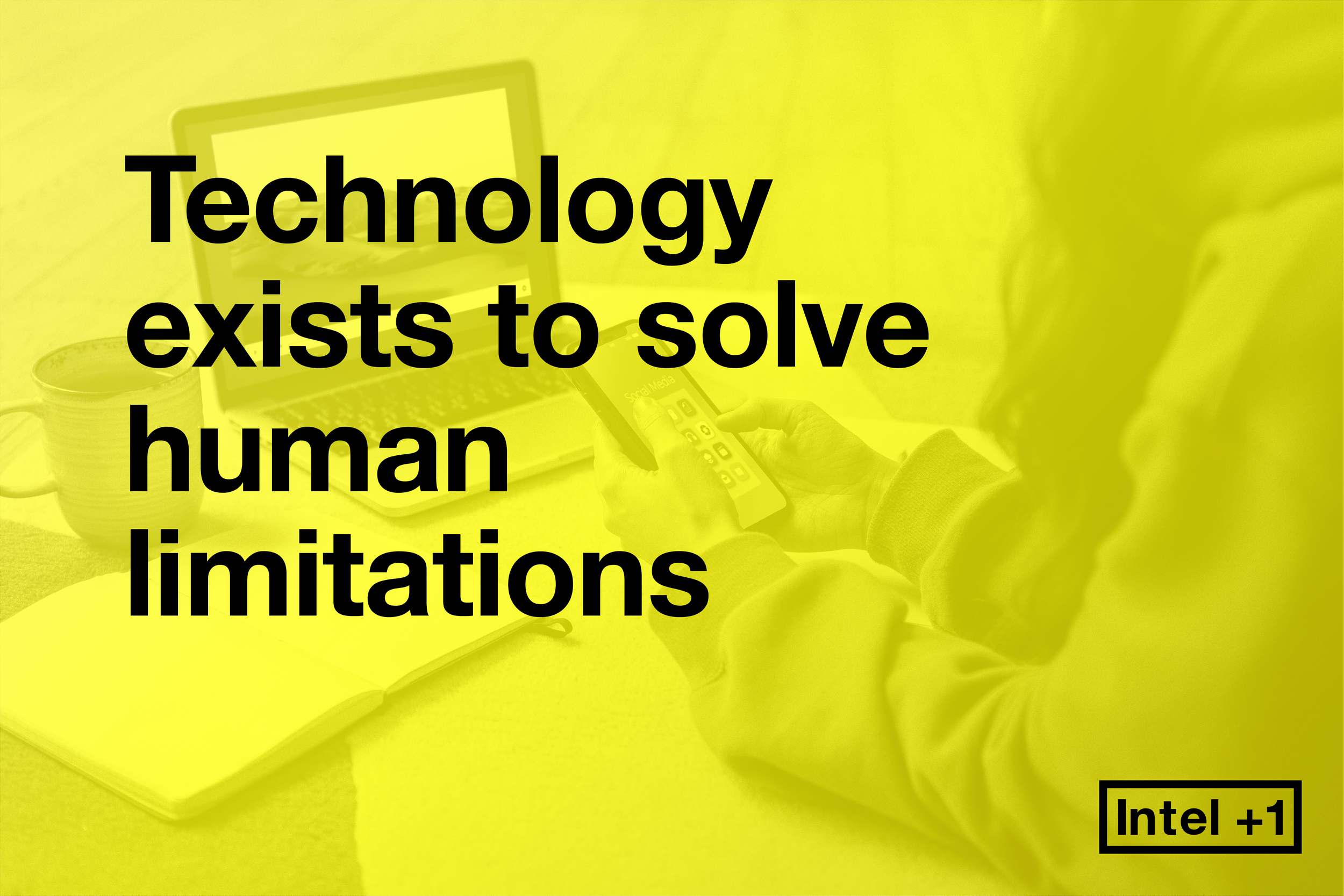 Technology exists to solve human limitations