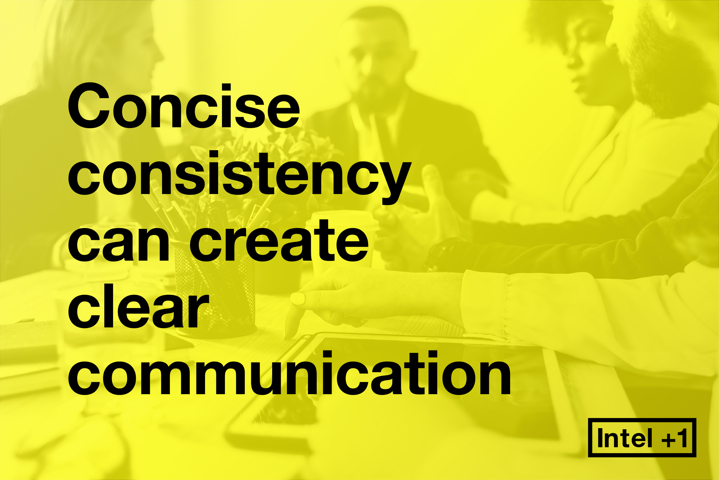 Concise consistency can create clear communication