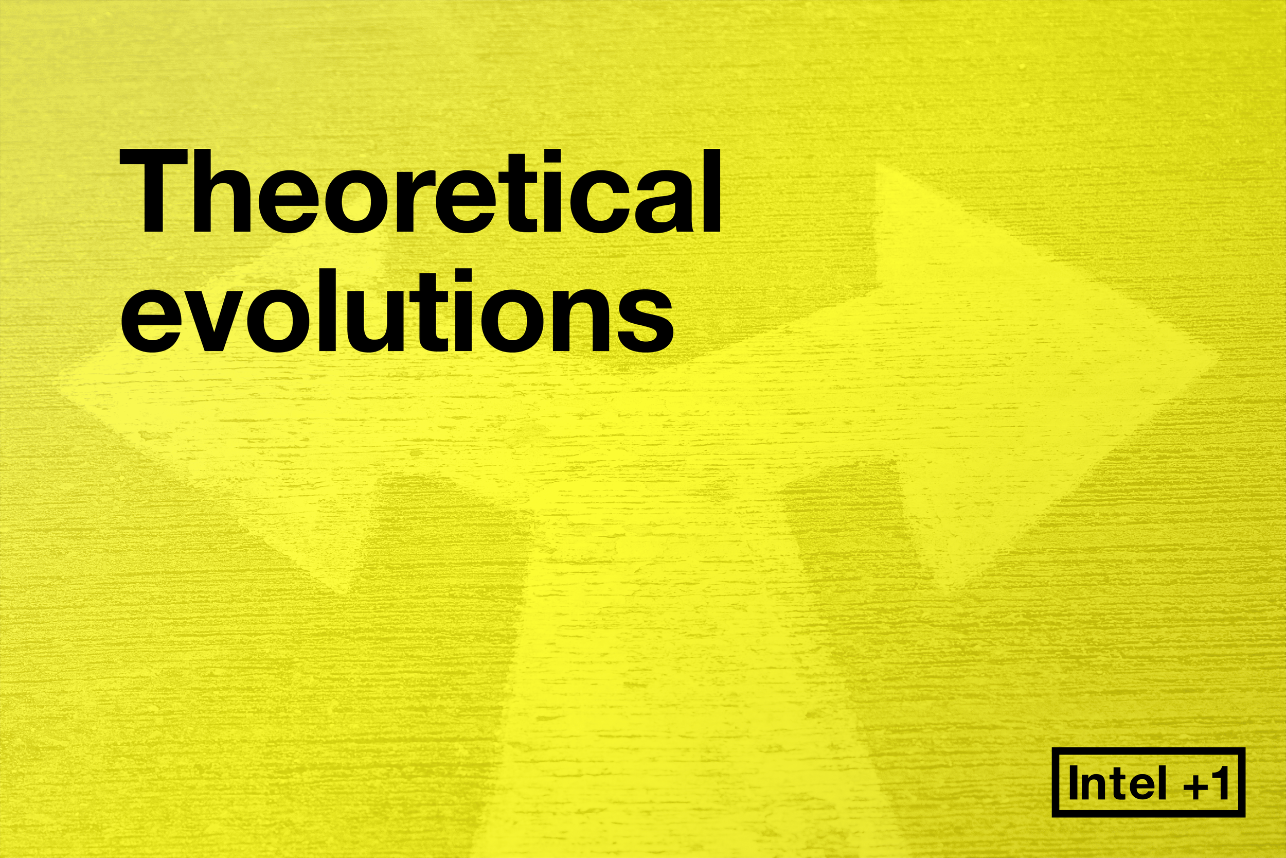 Theoretical evolutions