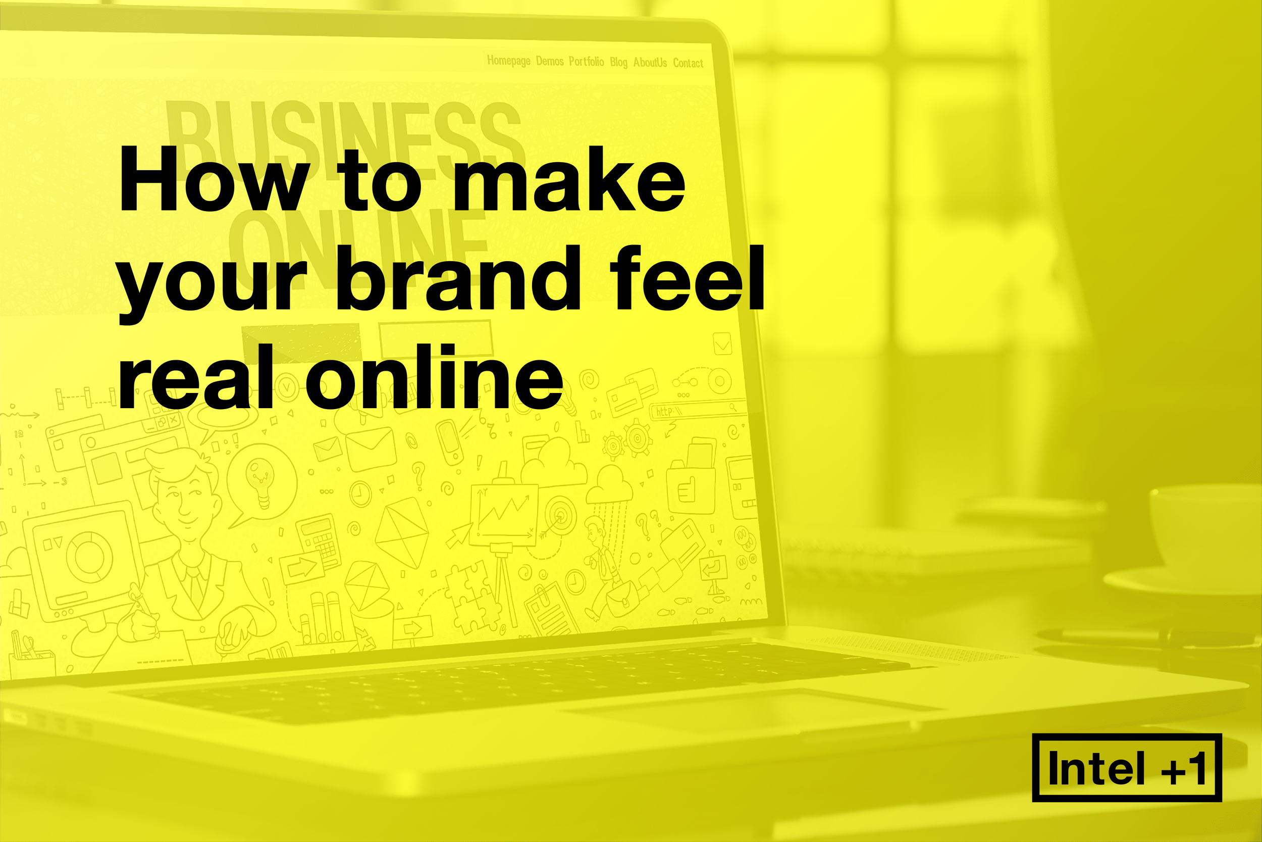 How to make your brand feel real online