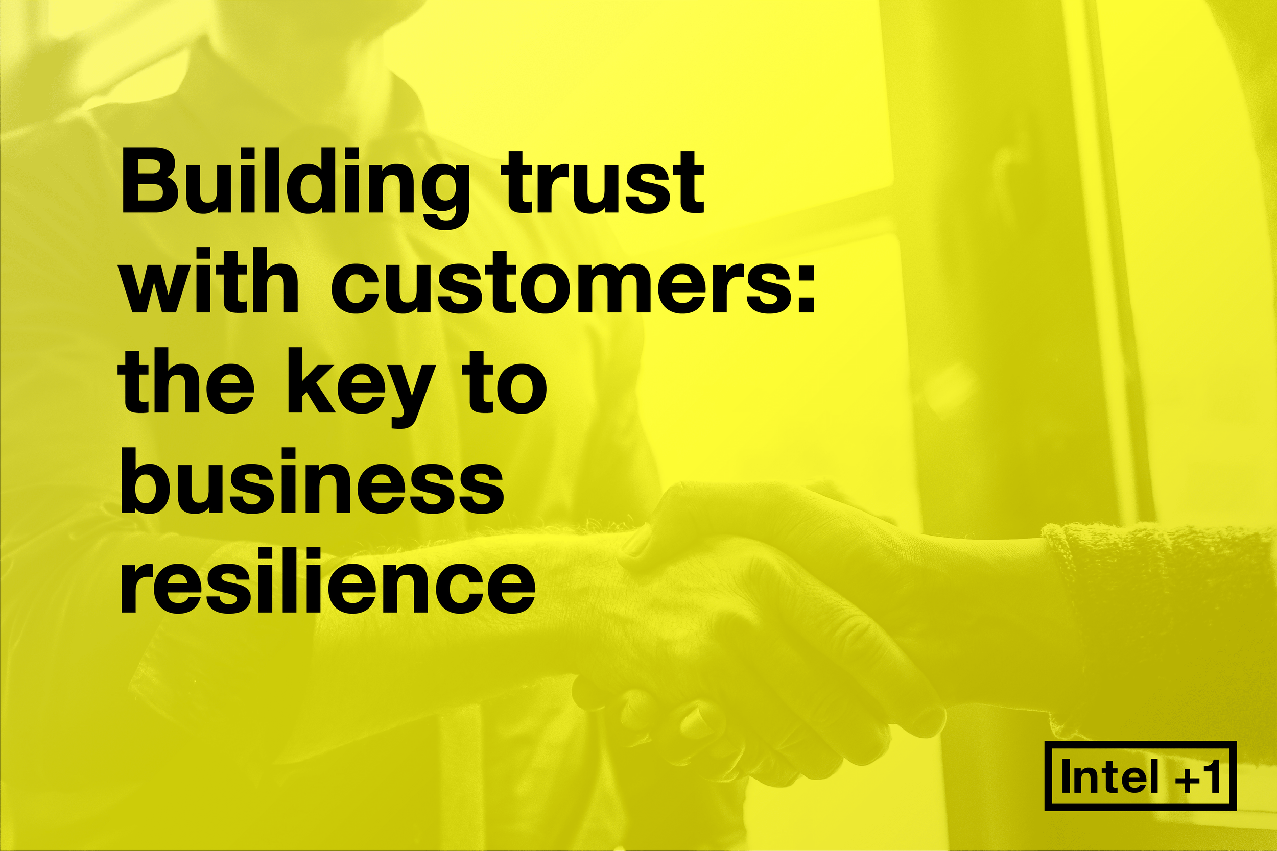 Building trust with customers: the key to business resilience