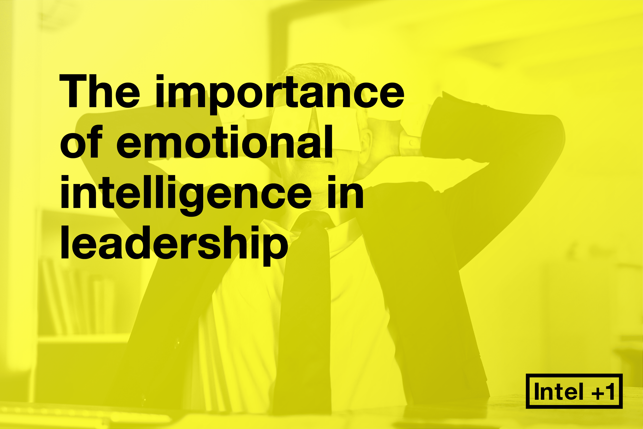 The importance of emotional intelligence in leadership