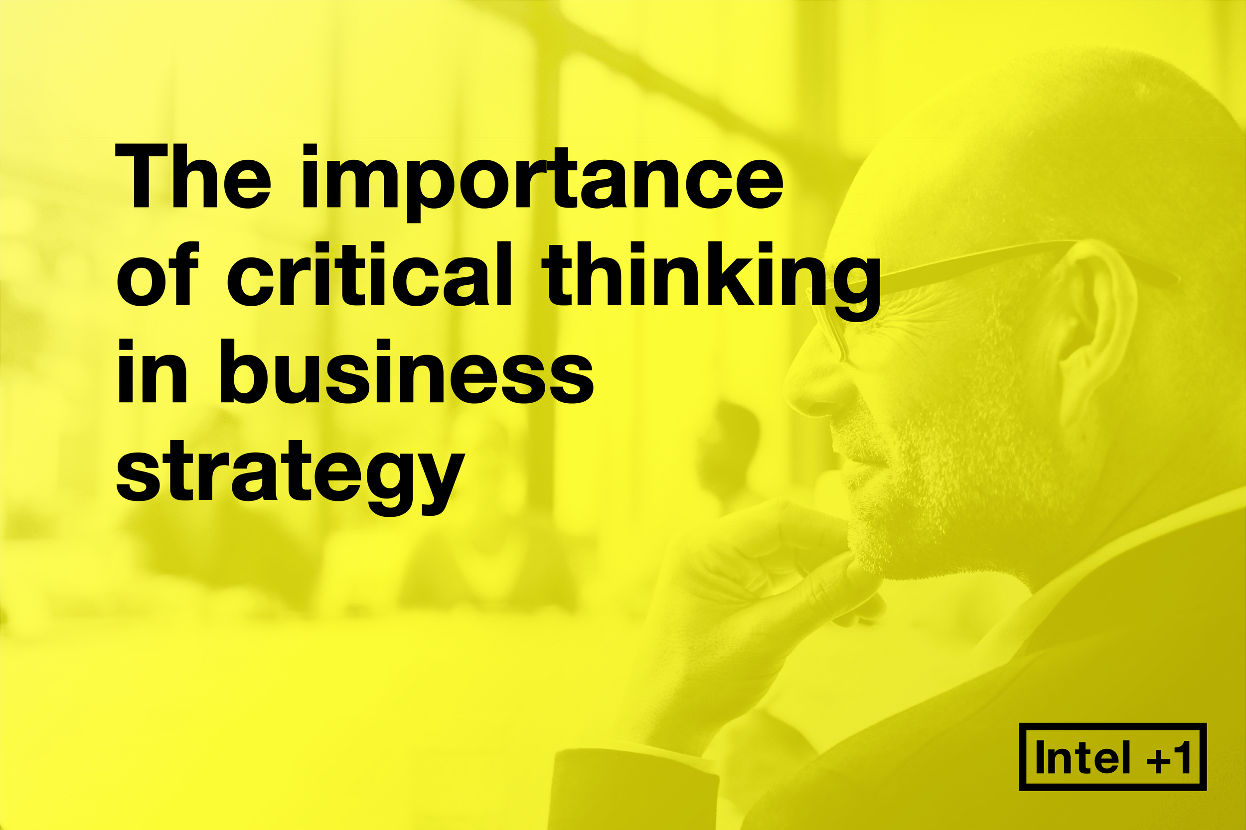 The importance of critical thinking in business strategy