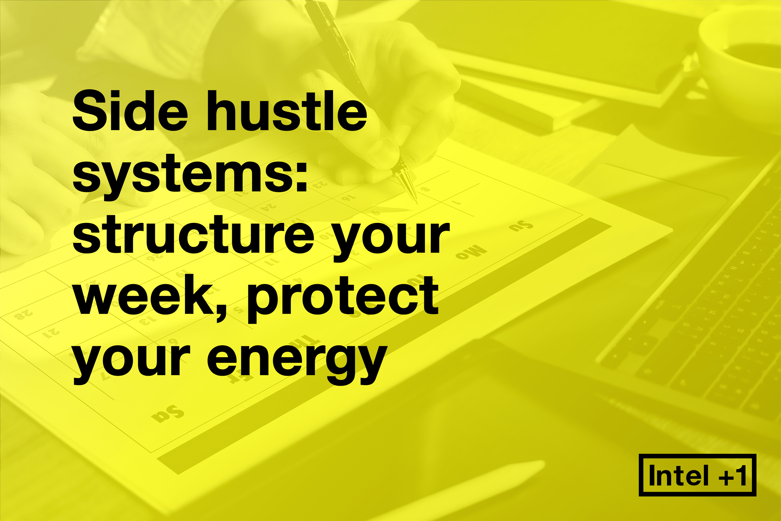 Side hustle systems: structure your week, protect your energy