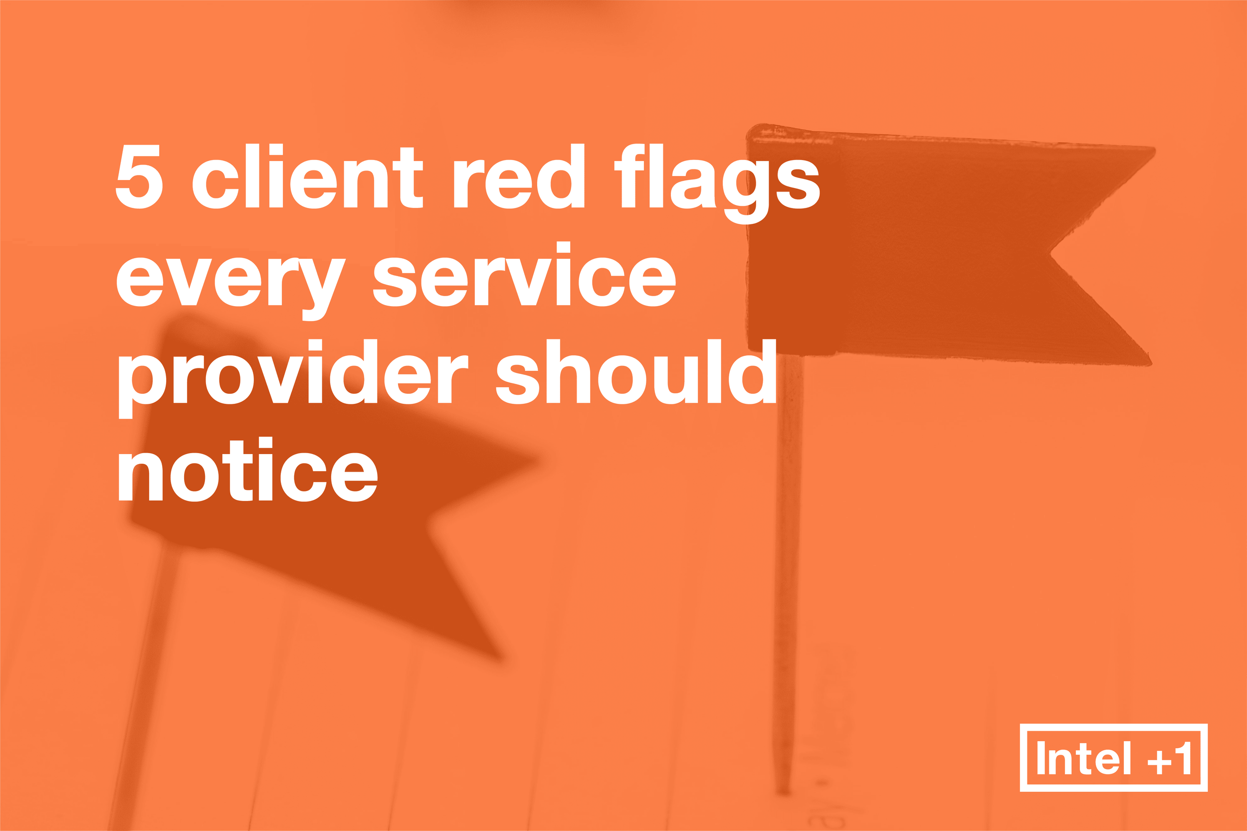 5 client red flags every service provider should notice
