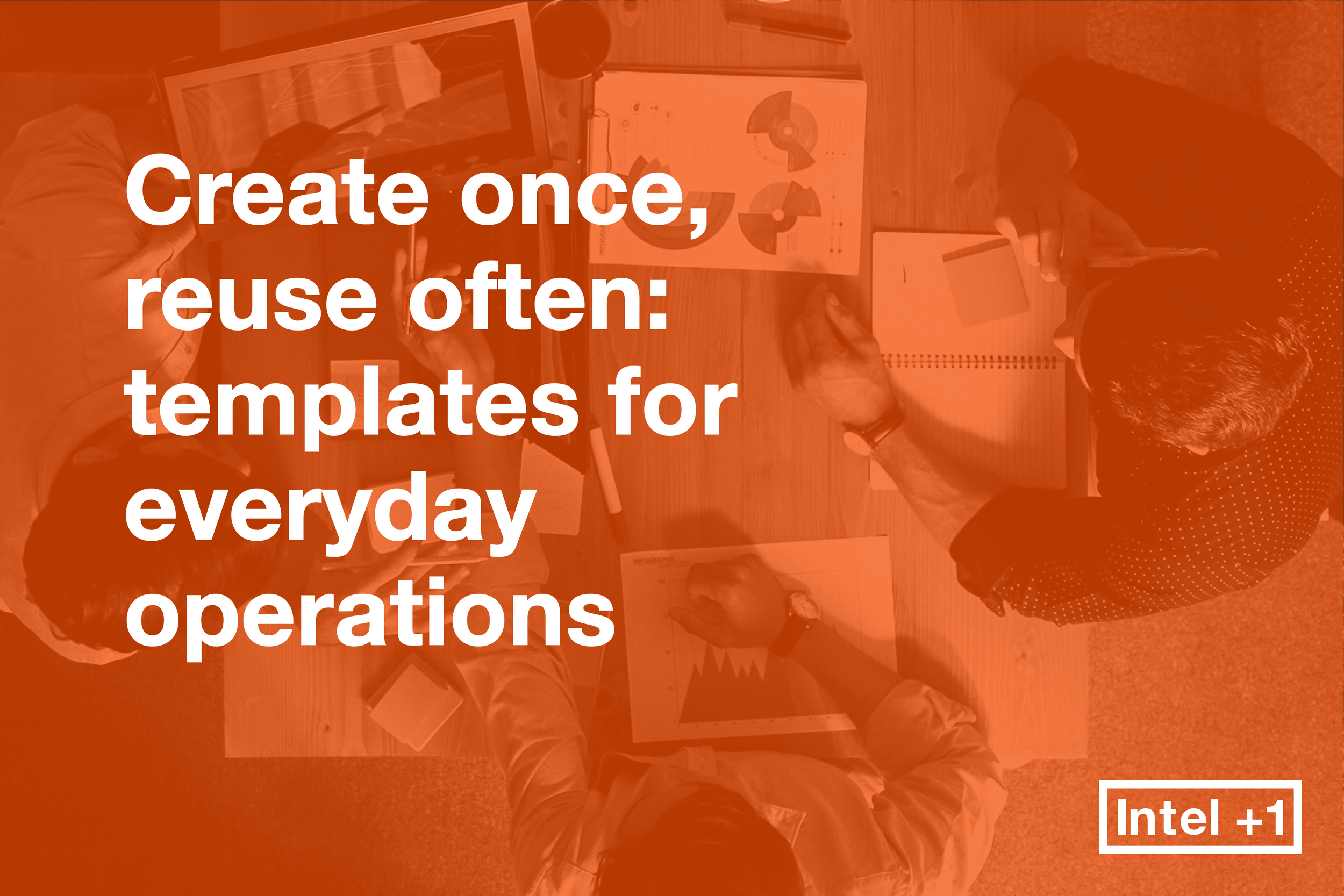 Create once, reuse often: templates for everyday operations
