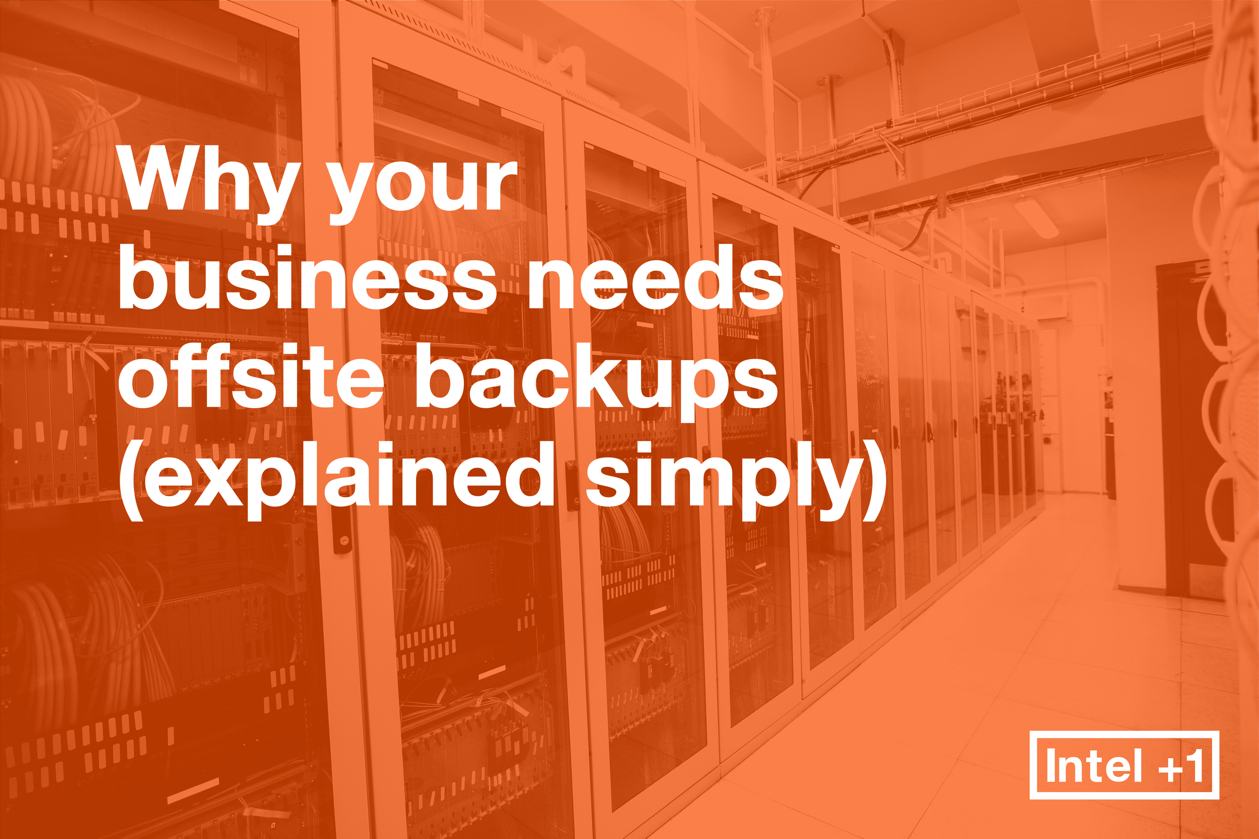 Why your business needs offsite backups (explained simply)