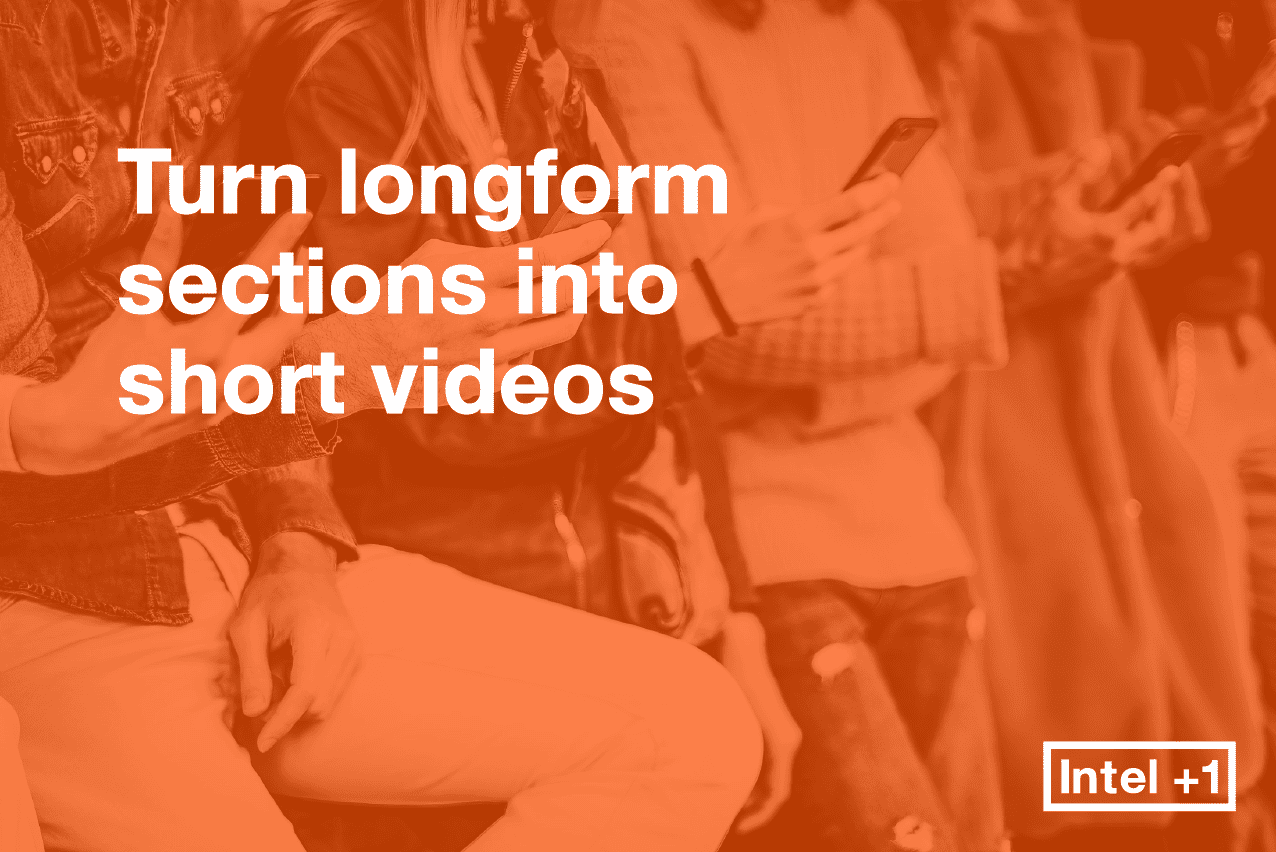 Turn longform sections into short videos