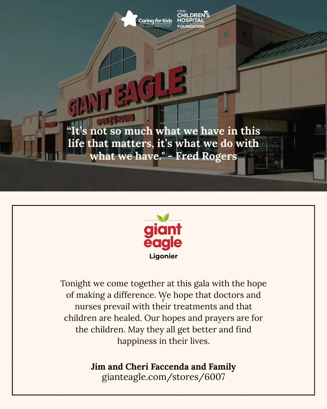 We’re grateful to Giant Eagle Ligonier and the Faccenda family for sponsoring this year’s gala. Their message of hope and healing reflects the heart behind Caring for Kids — helping children and families at UPMC Children’s Hos