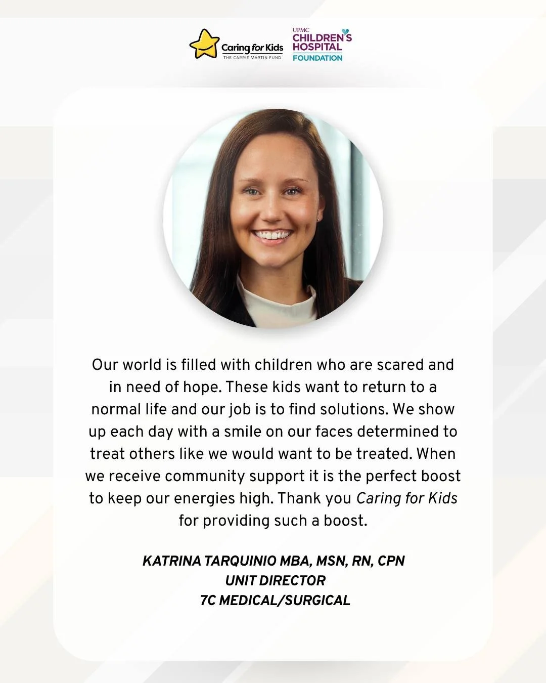 Behind every child&rsquo;s care is a team showing up each day with compassion, dedication, and hope.

We are grateful for this kind message from Katrina Tarquinio, MBA, MSN, RN, CPN and proud to support the incredible staff at UPMC Children&rsquo;s H