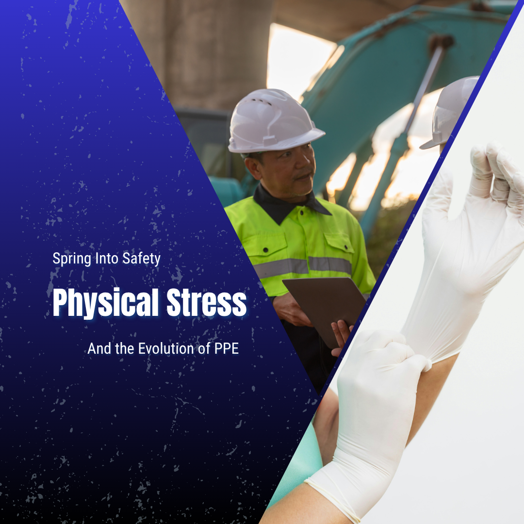 Spring Into Safety: Physical Stress &amp; PPE Evolution