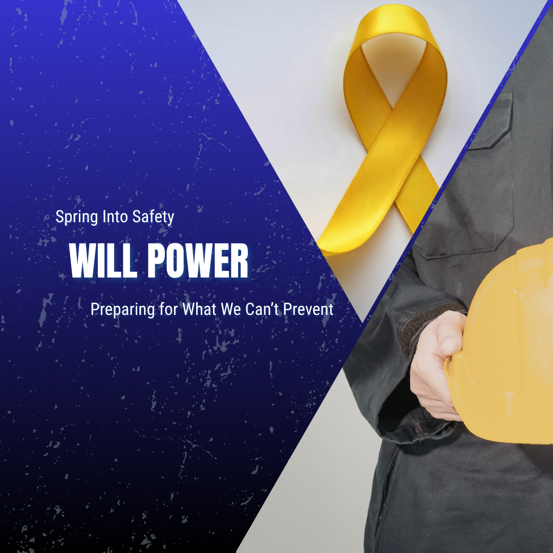 Spring Into Safety: Will Power— Preparing for What We Can’t Prevent