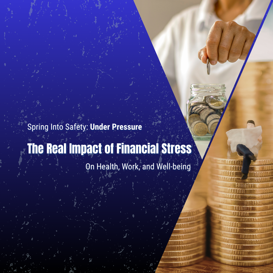 Spring Into Safety: Under Pressure—The Real Impact of Financial Stress on Health, Work, and Well-Being 