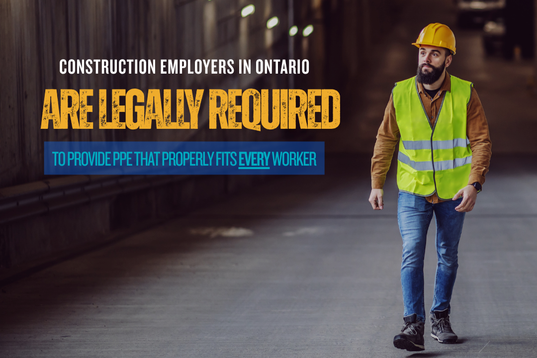 worker in hard hat walks in an industrial area to the right, the words "construction employers in Ontario are legally required to provide ppe that properly fit every worker" to the right