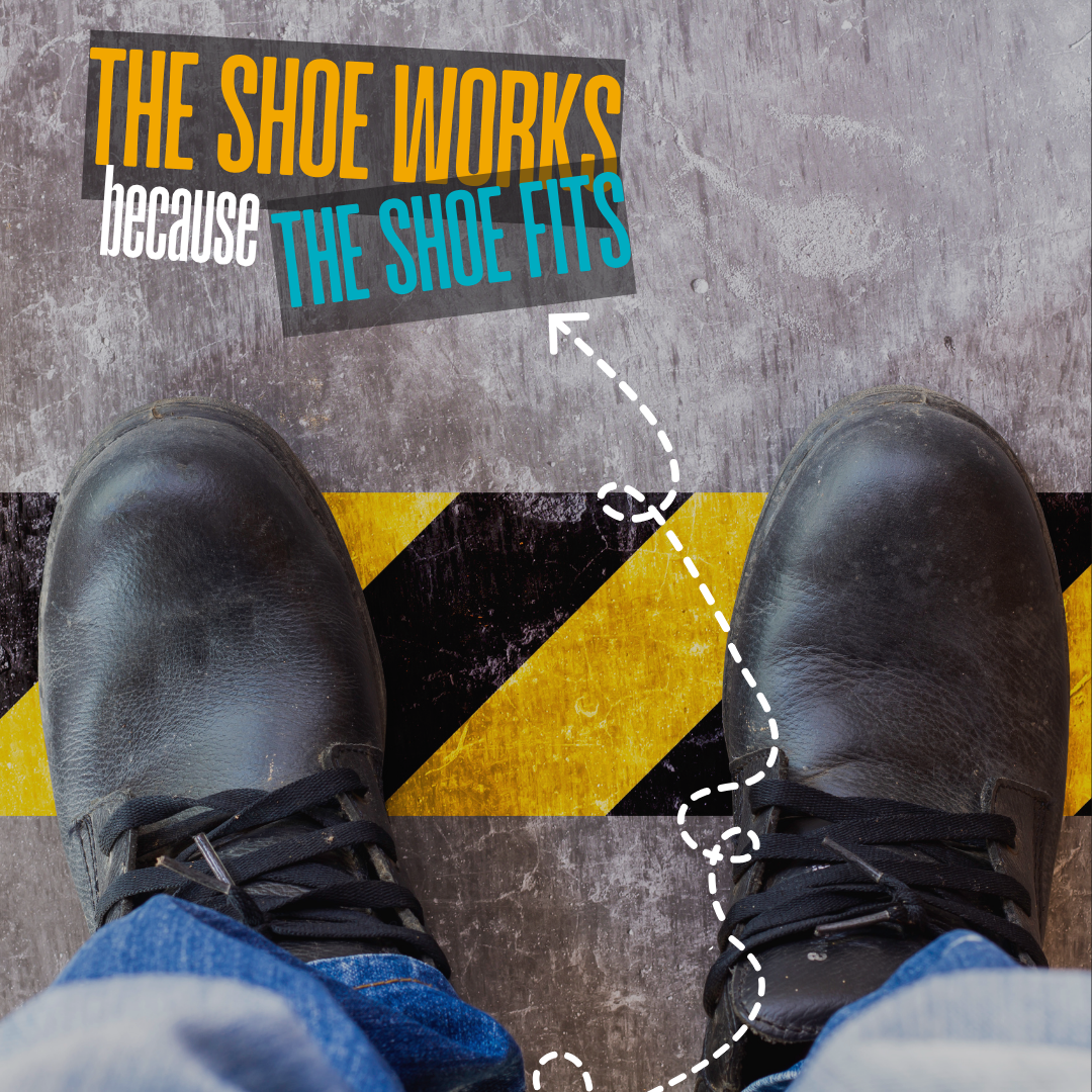 worker boots top down with a dotted line arrow pointing to caption "The shoe works because the shoe fits"