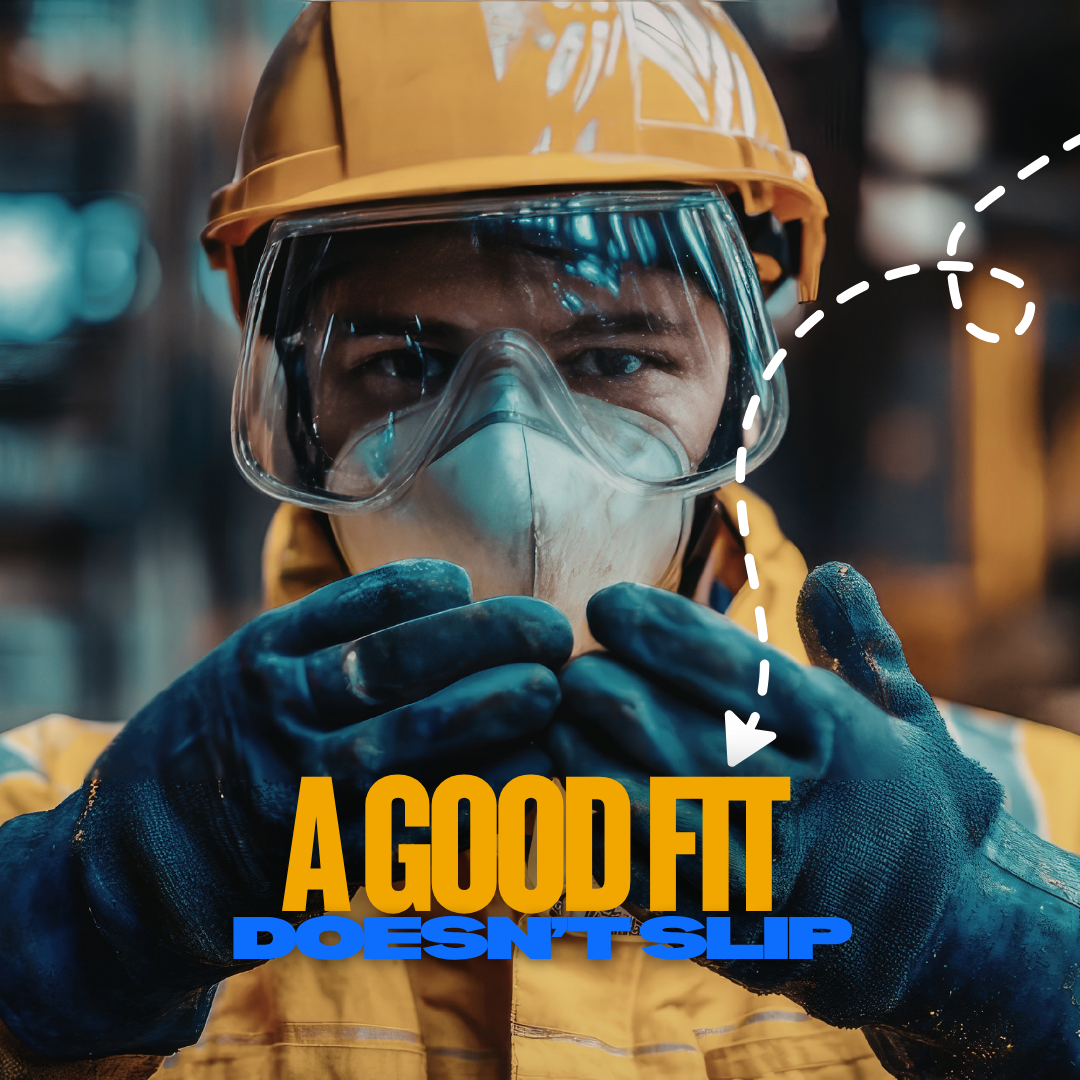 worker in hard hat, safety year, gloves, glasses and face mask stares out  behind words "A good fit doesn't slip"