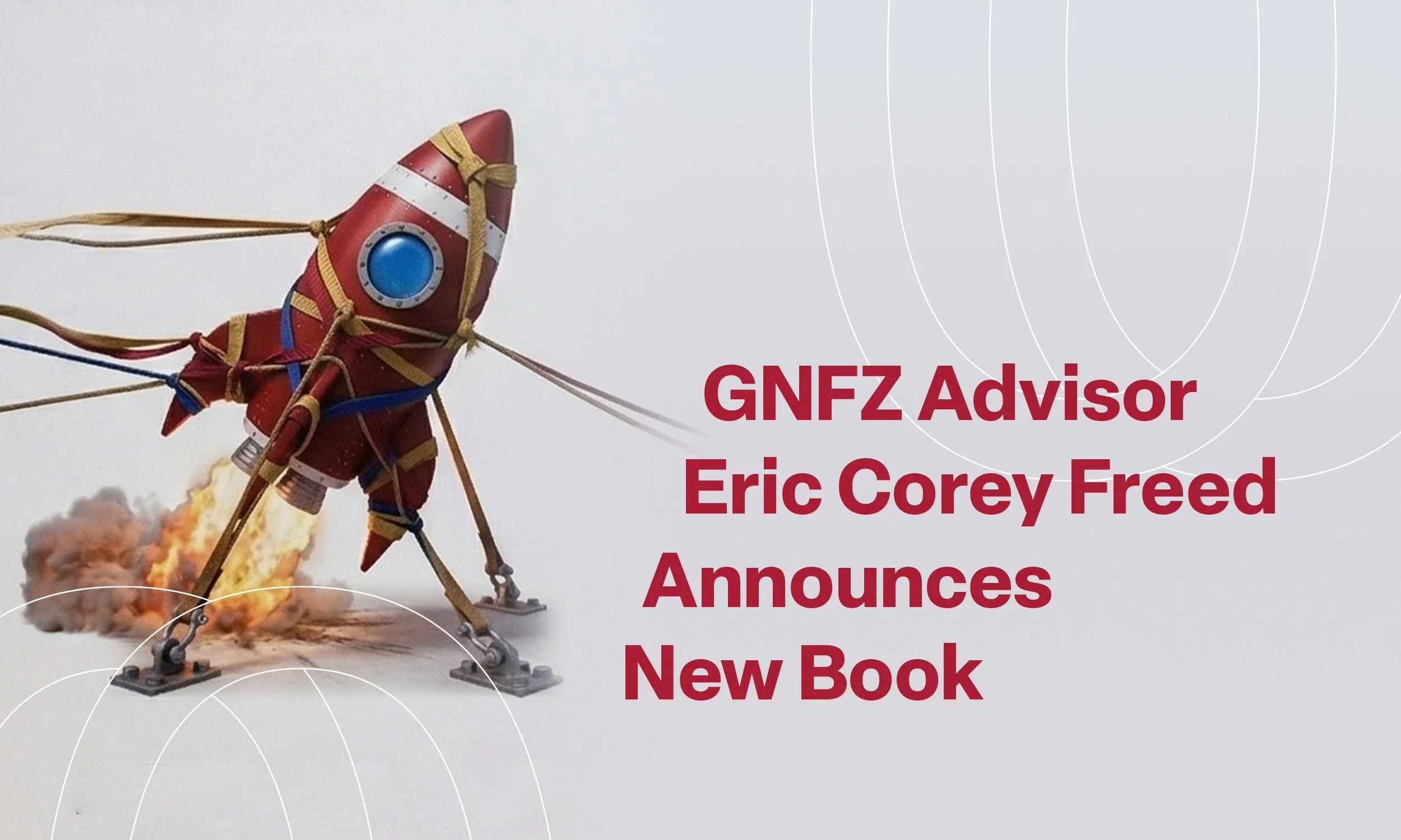 GNFZ Advisor Eric Corey Freed Announces New Book on Innovation and Organizational Change
