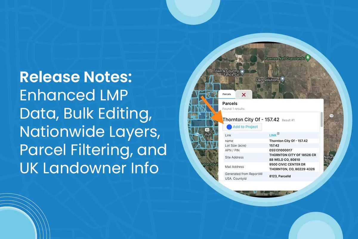 Release Notes: Enhanced LMP Data, Bulk Editing,  Nationwide Layers, Parcel Filtering, and UK Landowner Info