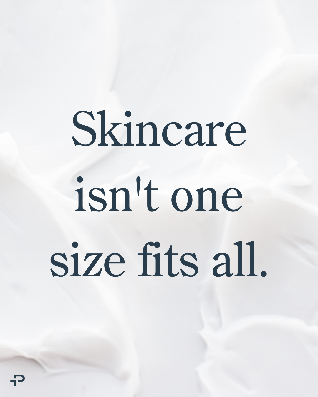 Skincare isn_t one size fits all.png