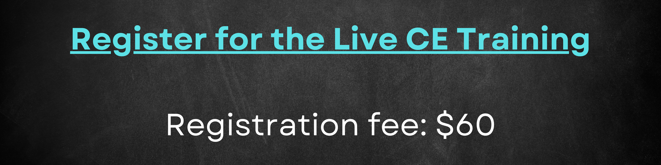 Register for the Live CE Training; Registration fee $60