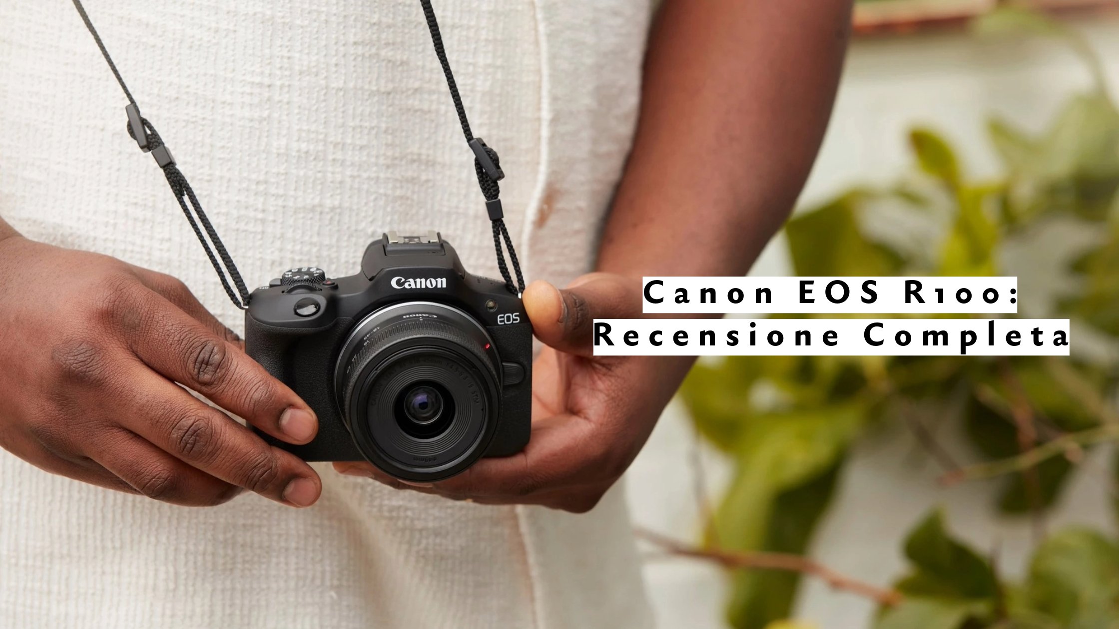 Canon EOS R100 Recensione: La Mirrorless Migliore per Iniziare a Fotografare