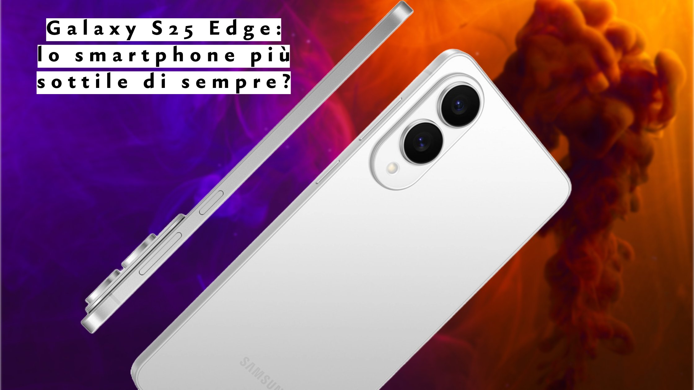 Galaxy S25 Edge: lo smartphone più sottile di sempre? Recensione completa