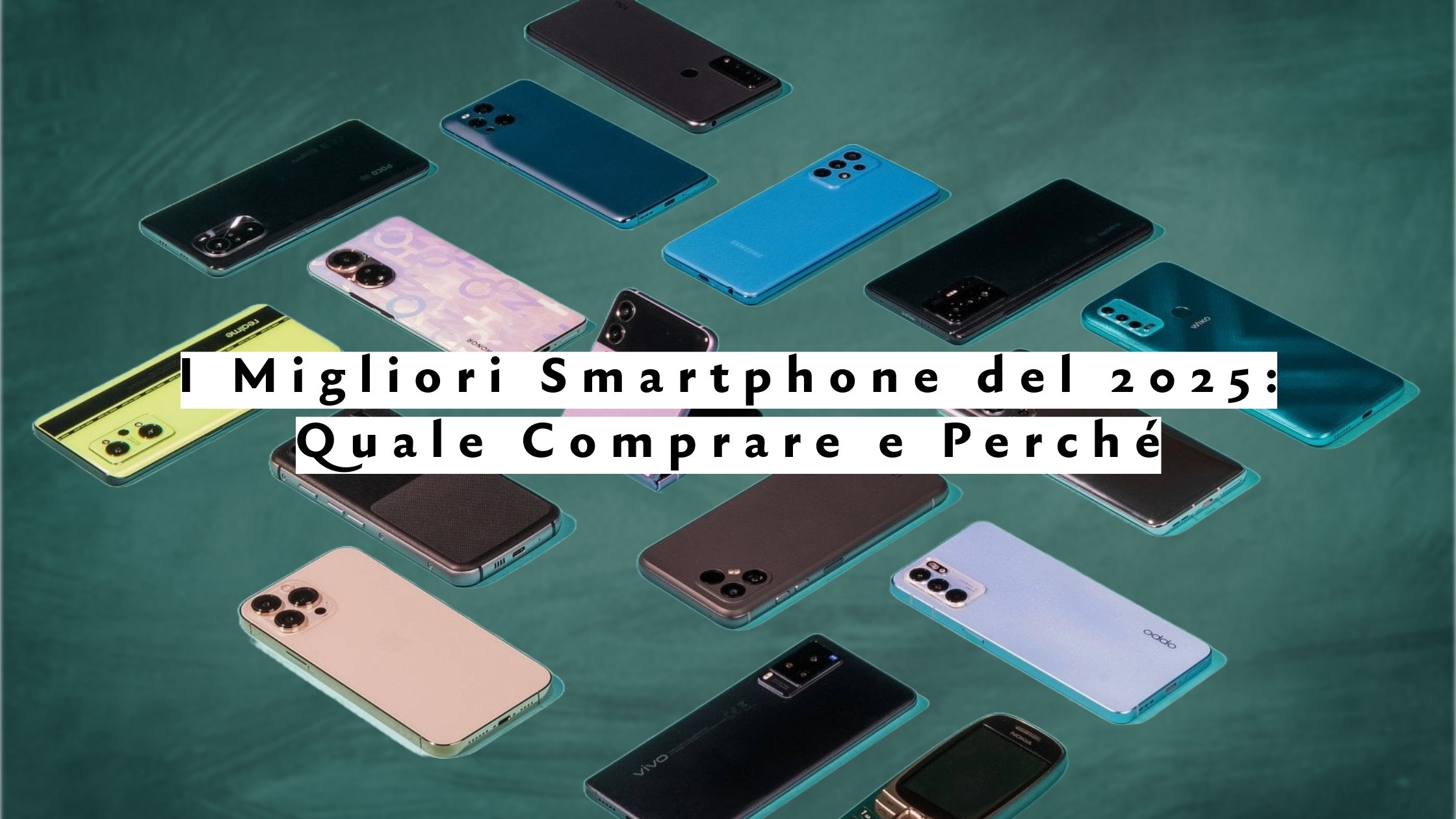 I Migliori Smartphone del 2025: Quale Comprare e Perché