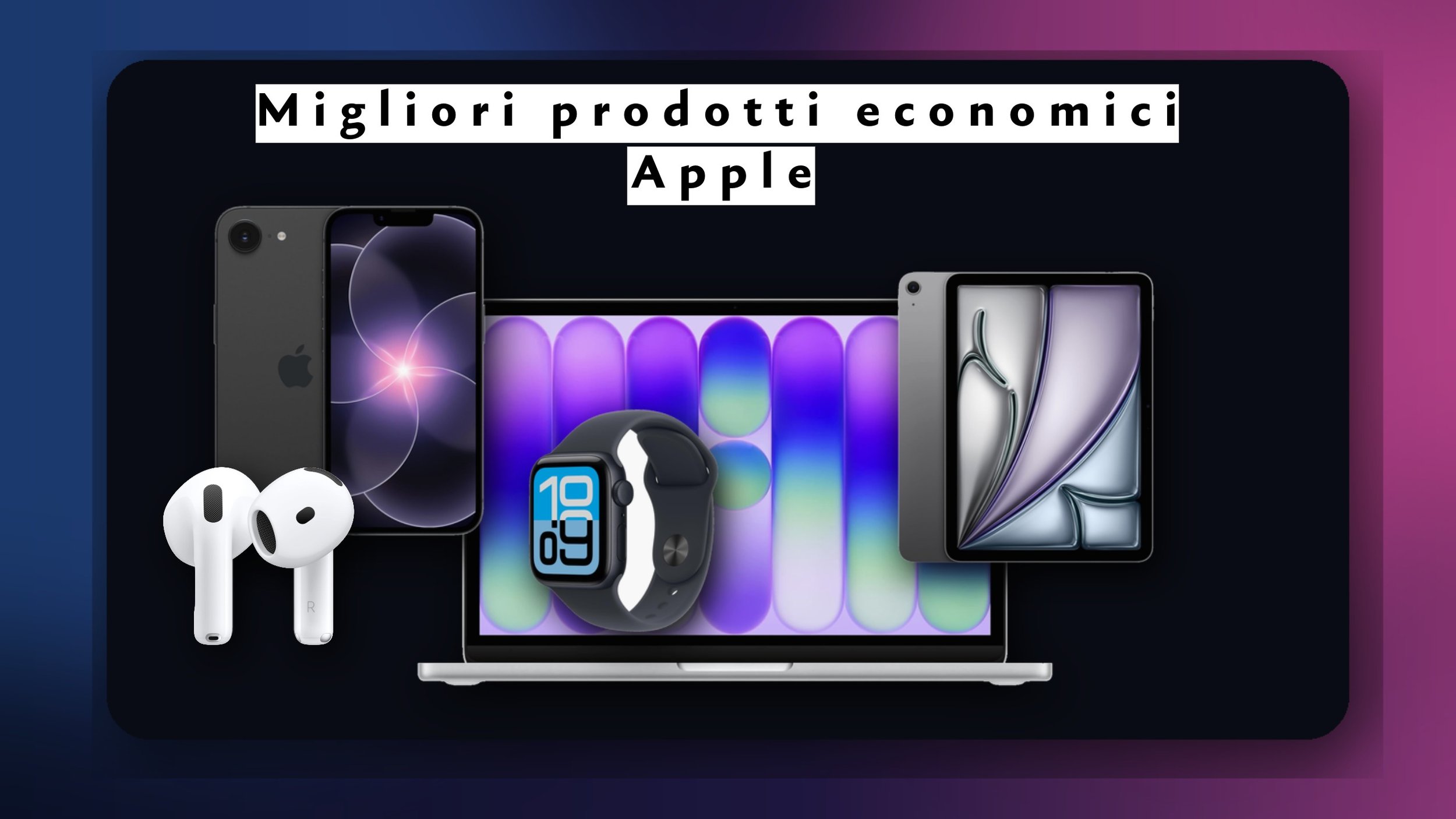 Migliori prodotti Apple economici: cosa comprare davvero nel 2026