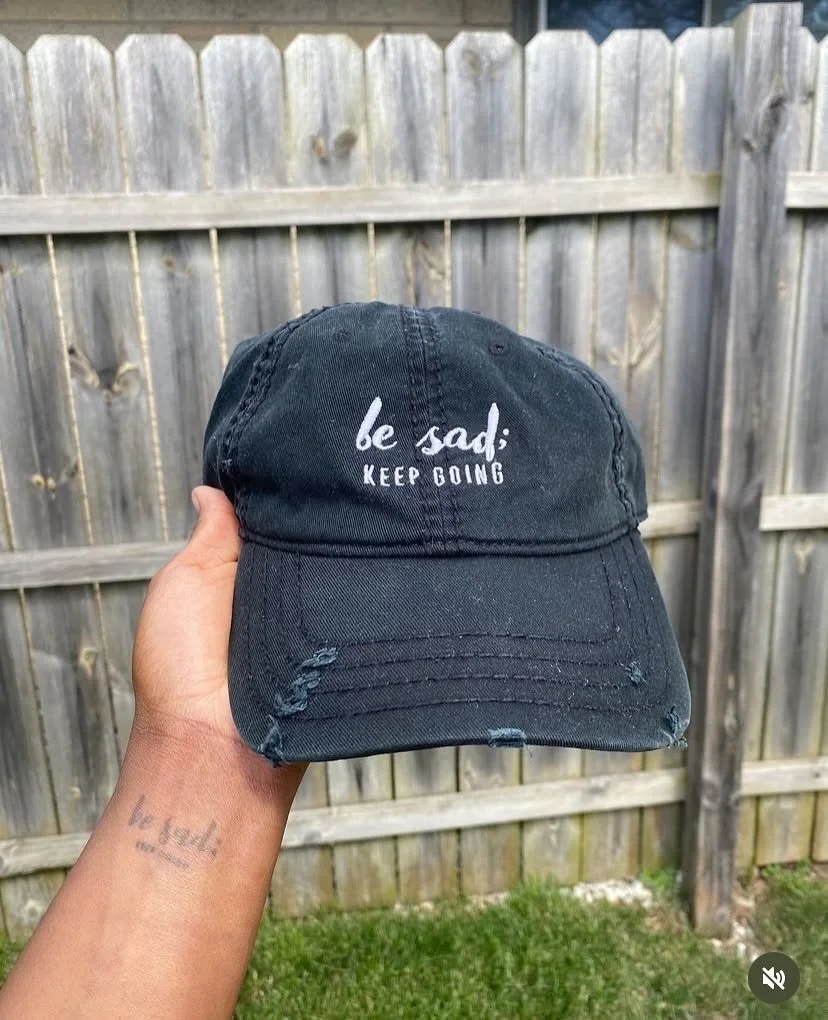 "Be Sad; Keep Going"  Distressed Dad Hat (Black Embroidered)
