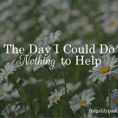 The Day I Could Do Nothing to Help