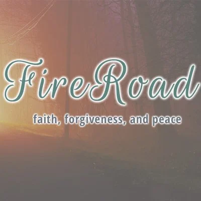 Fire Road - Using Faith to Forgive and Have Peace