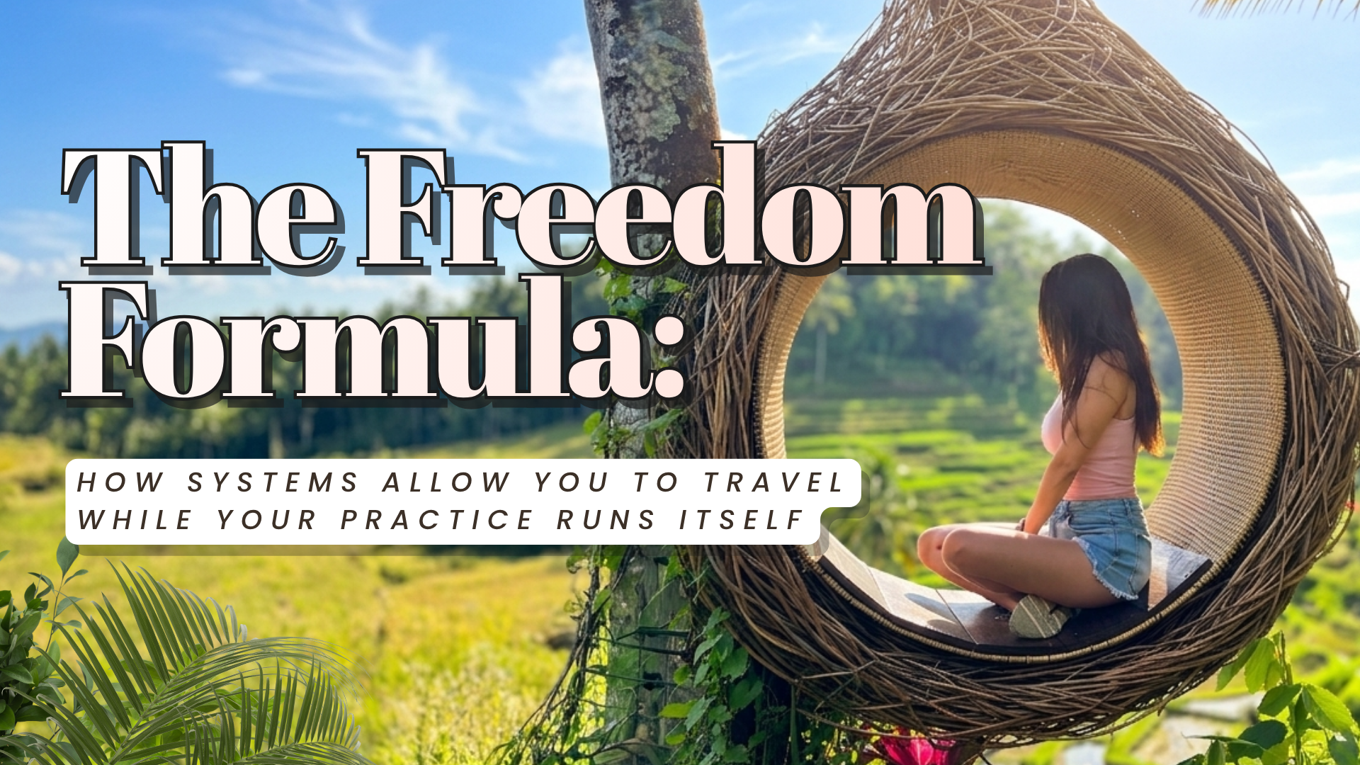 The Freedom Formula: How Systems Allow You to Travel While Your Practice Runs Itself