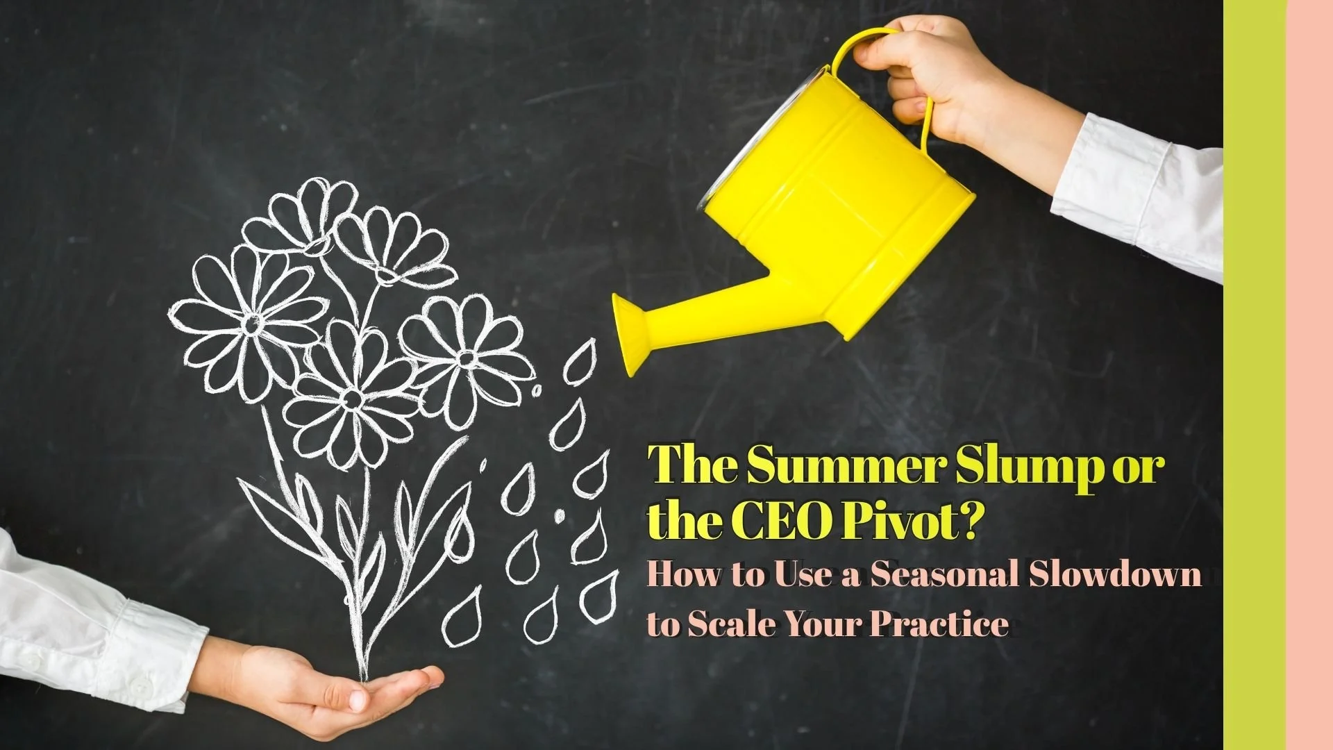 The Summer Slump or the CEO Pivot? How to Use a Seasonal Slowdown to Scale Your Practice