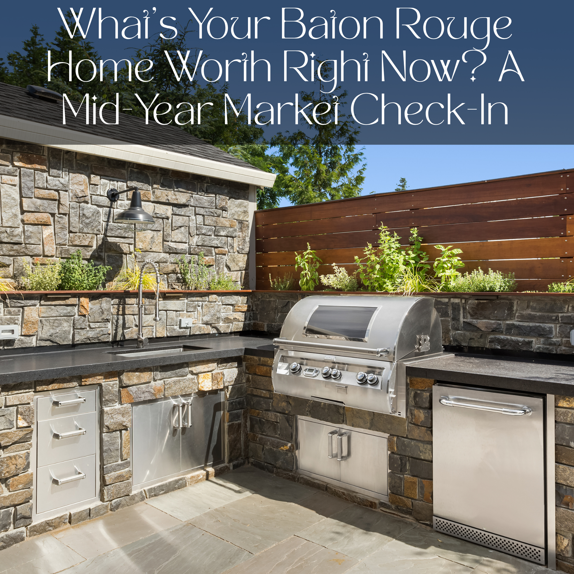 What’s Your Baton Rouge Home Worth Right Now? A Mid-Year Market Check-In
