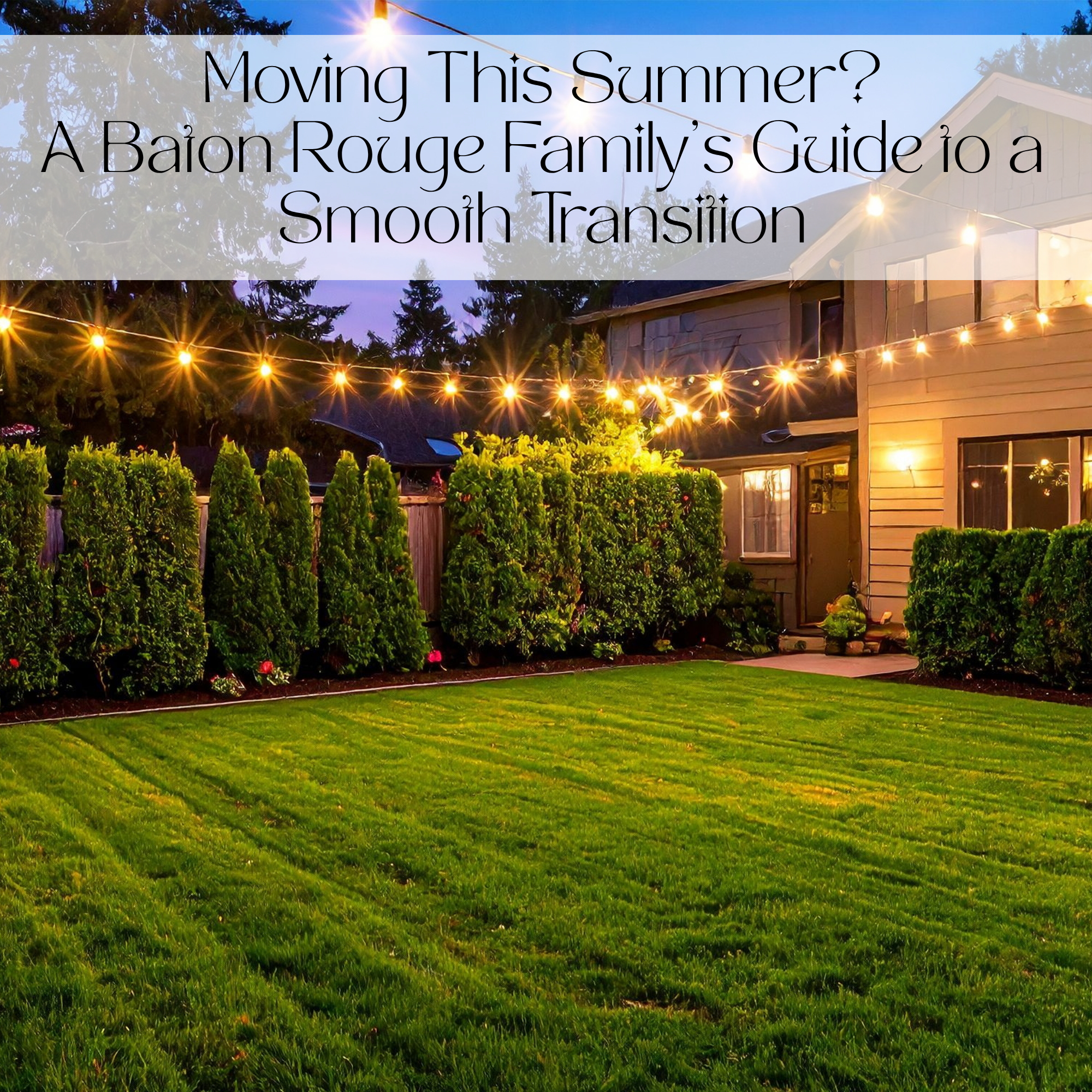 Moving This Summer? A Baton Rouge Family’s Guide to a Smooth Transition