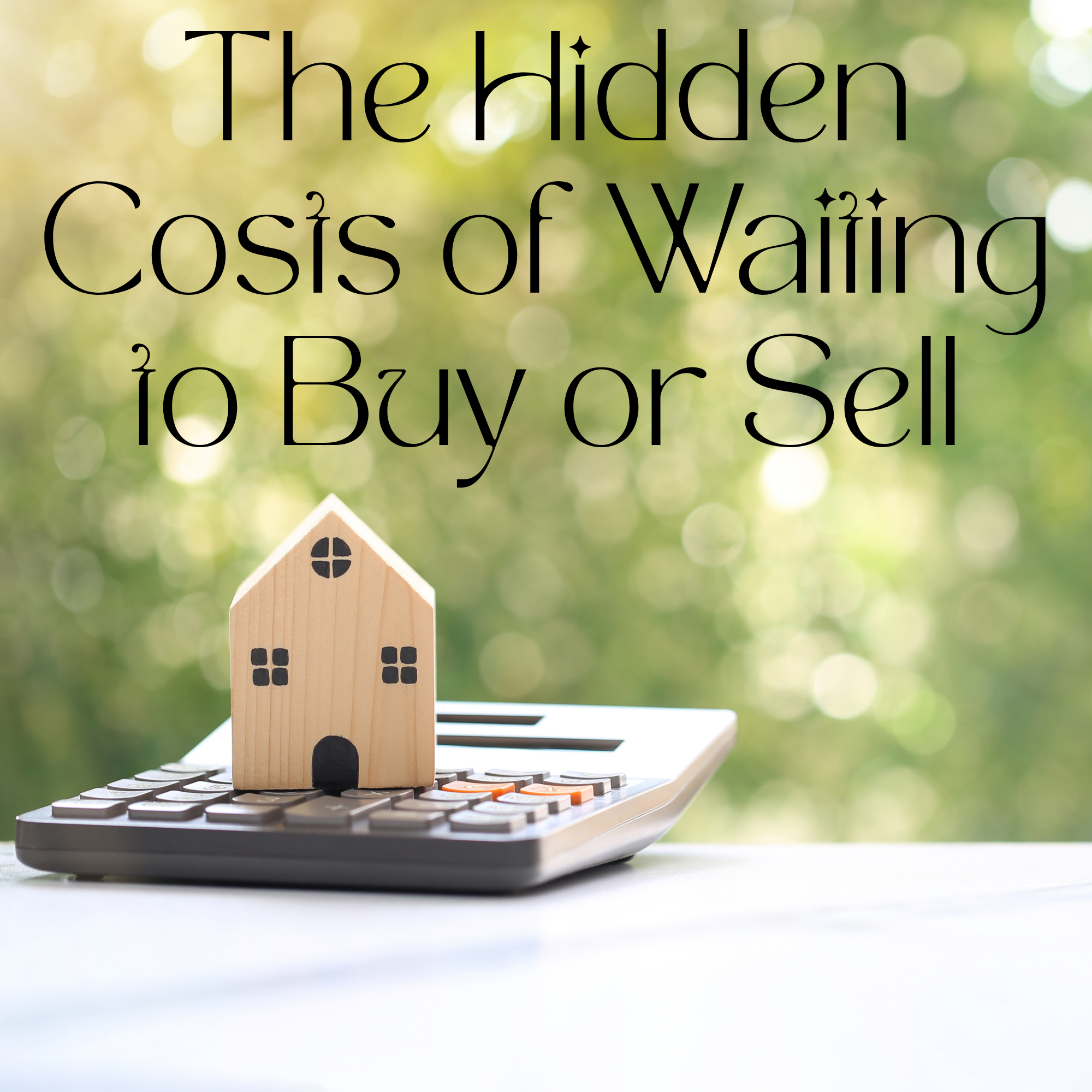 ⏳ The Hidden Costs of Waiting to Buy or Sell