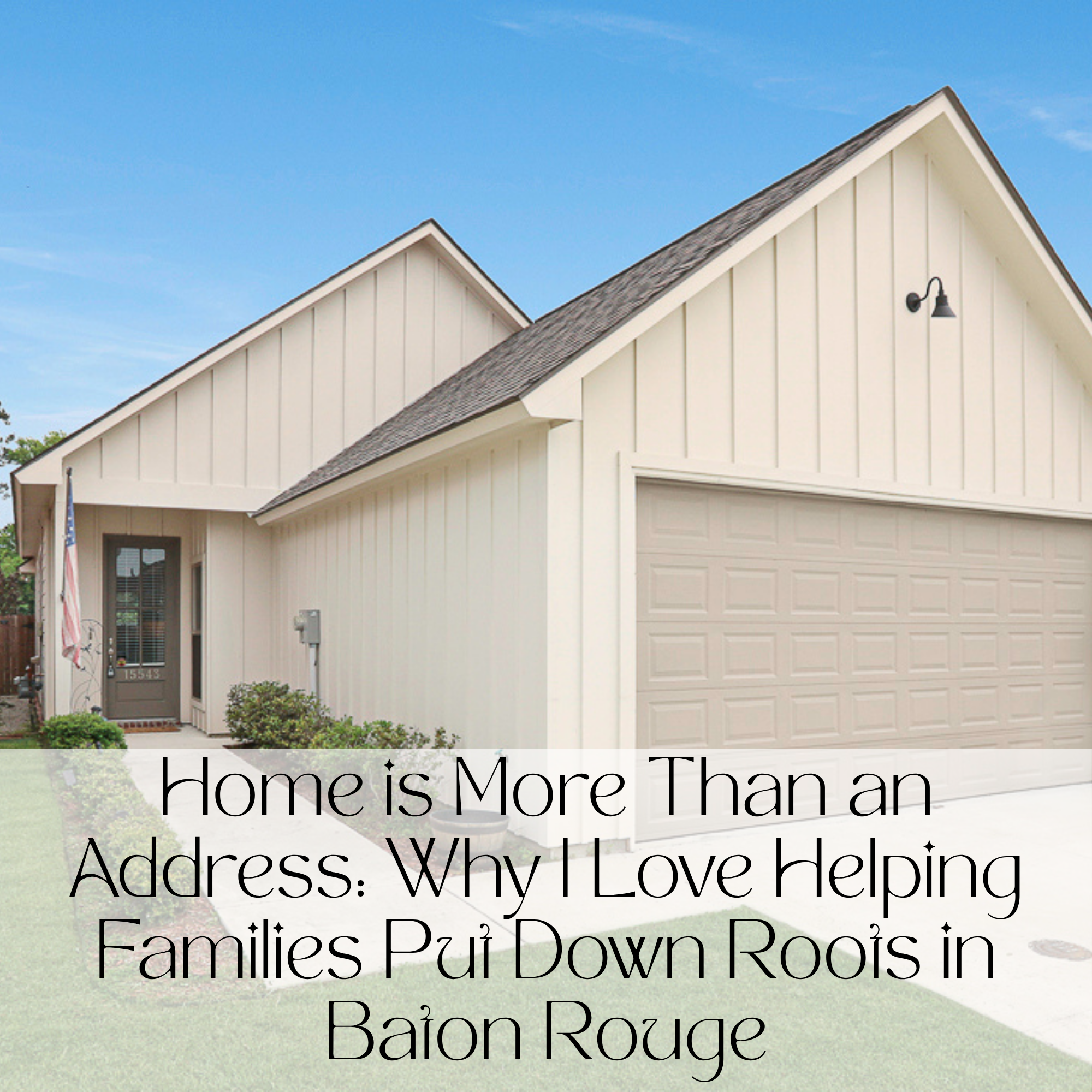 Home Is More Than an Address: Why I Love Helping Families Put Down Roots in Baton Rouge