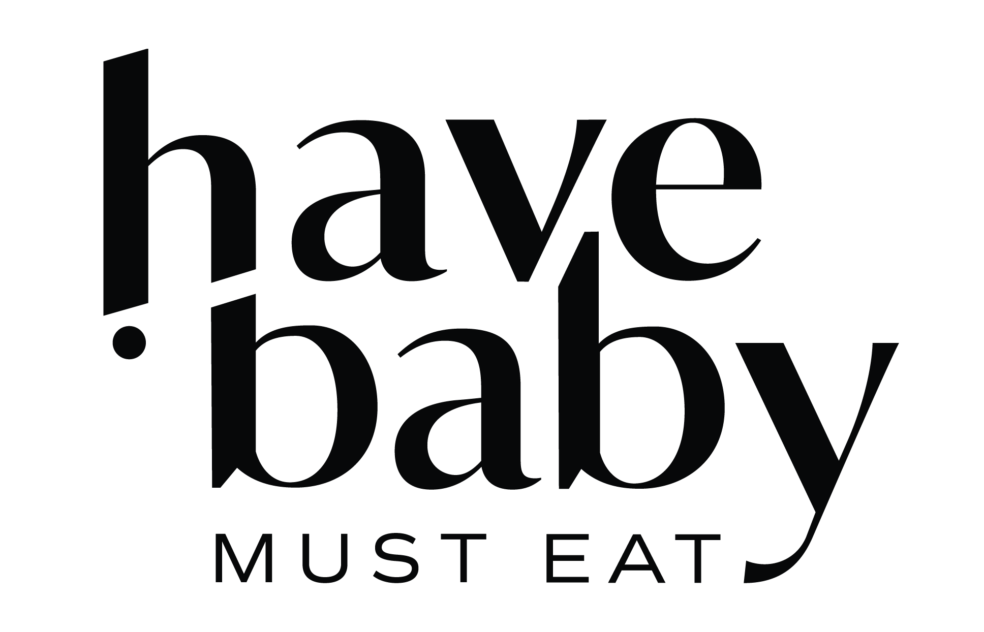 Text graphic with the words 'have a baby MUST EAT' in large black font on a white background.