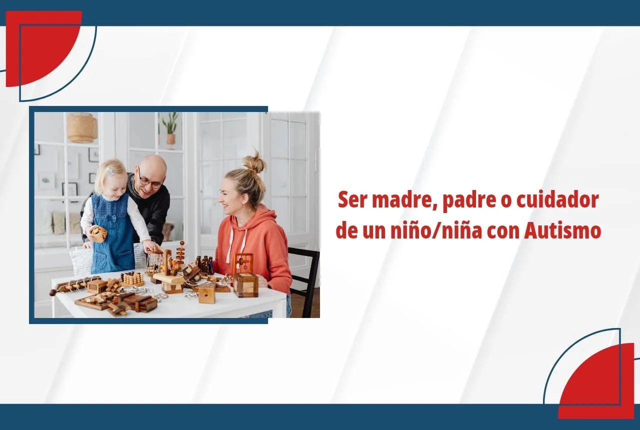 Ser madre, padre o cuidador de un niño/niña con Autismo