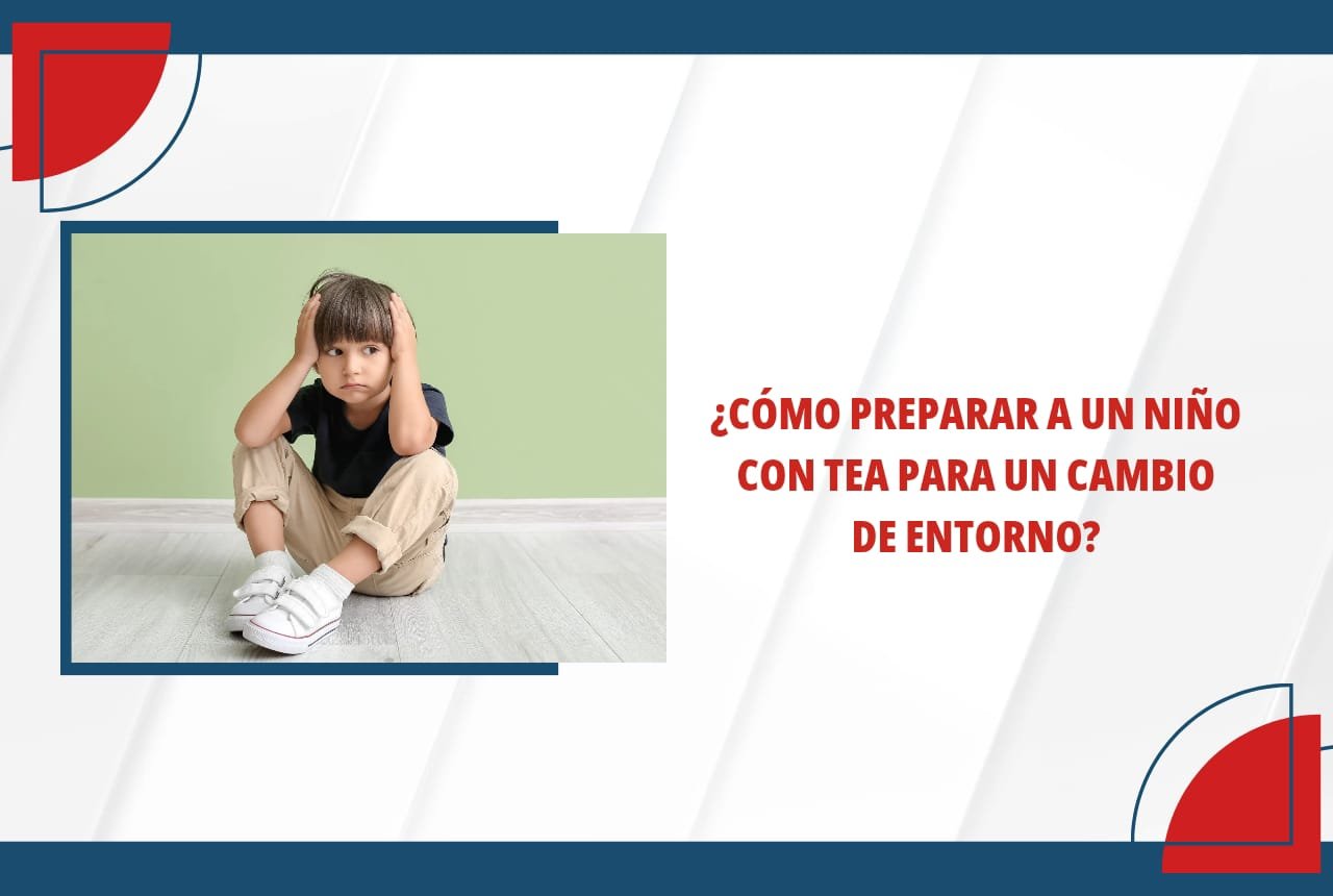 ¿Cómo preparar a un niño con TEA para un cambio de entorno?