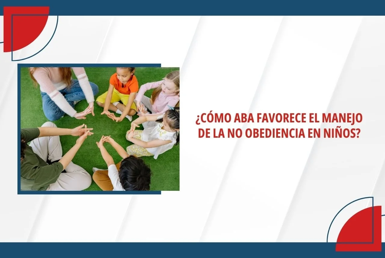 ¿cómo el Análisis de Conducta Aplicado (ABA) favorece el manejo de la no obediencia en niños?