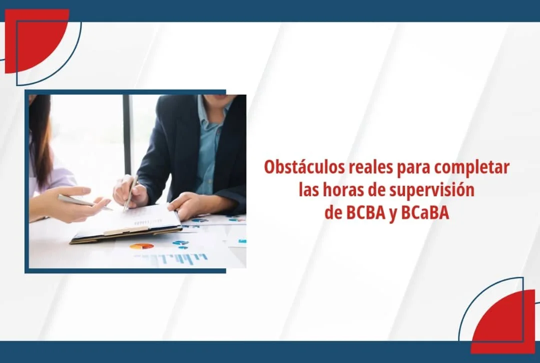 Los obstáculos reales para completar las horas de supervisión de aspirantes a BCBA® y BCaBA®